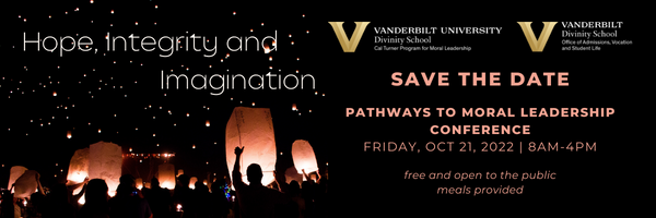 Save the Date. Pathways to Moral Leadership Conference: Hope, Integrity, and Imagination. Friday, October 21, 2022, 8 AM-4 PM